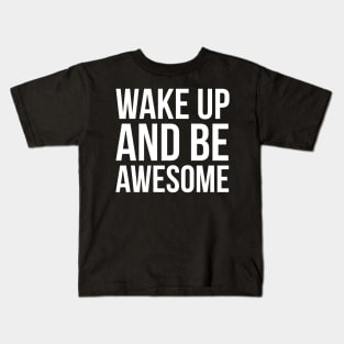 Wake Up and Be Awesome Kids T-Shirt